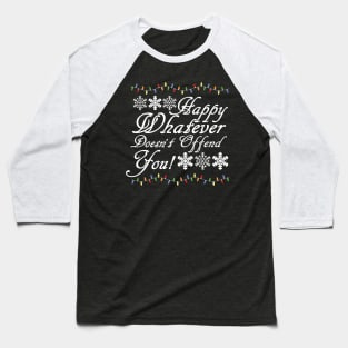 Happy Whatever Doesn't Offend You! Baseball T-Shirt